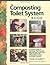 Composting Toilet System Book: A Practical Guide to Choosing, Planning and Maintaining Composting Toilet Systems