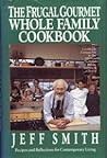 The Frugal Gourmet Whole Family Cookbook: Recipes and Reflections for Contemporary Living