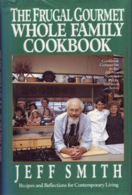 The Frugal Gourmet Whole Family Cookbook: Recipes and Reflections for Contemporary Living (Hardcover)
