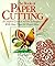 The Book Of Paper Cutting: A Complete Guide To All The Techniques - With More Than 100 Project Ideas