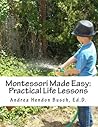 Montessori Made Easy: Practical Life Lessons: A Guide for Parents, Teachers, Preschools, and Child Care Centers for Creating Activities and Teaching ... Skills Using Simple Inexpensive Materials Montessori Made Easy: Practical Life Lessons: A Guide for Parents, Teachers, Preschools, and Child Care Centers for Creating Activities and Teaching ... Skills Using Simple Inexpensive Materials