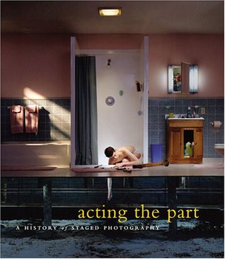 Acting the Part: Photography As Theatre (Hardcover)