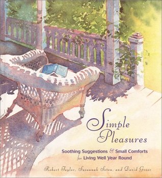 Simple Pleasures: Soothing Suggestions and Small Comforts for Living Well Year Round (Hardcover)