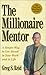 The Millionaire Mentor: A Simple Way to Get Ahead in Your Work and in Life
