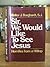 Sir, we would like to see Jesus by Walter J. Burghardt
