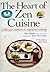 The Heart of Zen Cuisine: A 600 Year Tradition of Vegetarian Cookery
