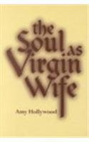 The Soul as Virgin Wife: Mechthild of Magdeburg, Marguerite Porete, and Meister Eckhart (ND Studies Spirituality & Theology)