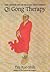QI GONG THERAPY: The Chinese Art of Healing with Energy