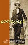 Gunfighter: The Autobiography of John Wesley Hardin Gunfighter: The Autobiography of John Wesley Hardin