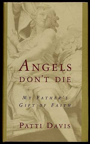 Angels Don't Die: My Father's Gift of Faith (Hardcover)