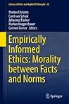 Empirically Informed Ethics: Morality between Facts and Norms