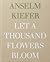 Anselm Kiefer: Let a Thousa...