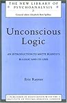Unconscious Logic: An Introduction to Matte Blanco's Bi-Logic and Its Uses (The New Library of Psychoanalysis Book 21)