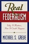 Real Federalism: Why It Matters, How It Could Happen Real Federalism: Why It Matters, How It Could Happen