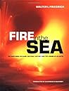 Fire in the Sea by Walter L. Friedrich