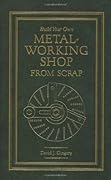 Build Your Own Metal Working Shop From Scrap