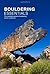 Bouldering Essentials: The Complete Guide To Bouldering