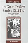 The Caring Teacher's Guide to Discipline: Helping Young Students Learn Self-Control, Responsibility, and Respect The Caring Teacher's Guide to Discipline: Helping Young Students Learn Self-Control, Responsibility, and Respect