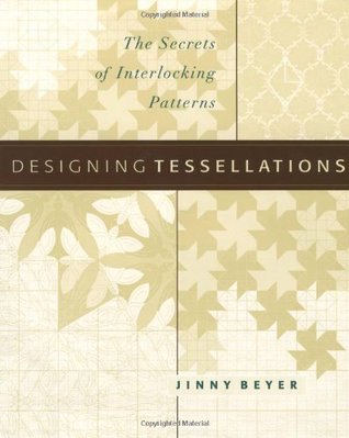 Designing Tessellations : The Secrets of Interlocking Patterns (Hardcover)