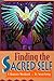 Finding the Sacred Self: A Shamanic Workbook