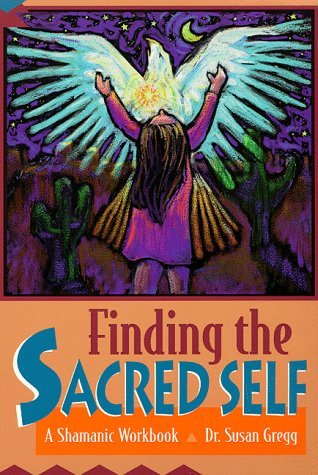 Finding the Sacred Self: A Shamanic Workbook (Paperback)