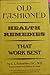 Old-Fashioned Health Remedies That Work Best: Low Cost Natural Time-Tested Health Boosters You Can Use at Home for Successful Self-Care