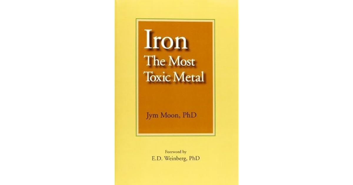Iron The Most Toxic Metal by Jym Moon