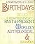 Birthdays: Their delights, disappointments, past and present, worldly, astrological, and infamous