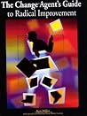 The Change Agent's Guide to Radical Improvement
