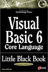 Visual Basic 6 Core Language Little Black Book: The Indispensable Guide of Day-to-Day VB6 Programming Tips and Techniques