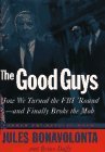 The Good Guys: How We Turned the FBI 'Round- and Finally Broke the Mob