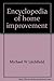 Encyclopedia of home improvement by Michael W. Litchfield