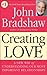 Creating Love by John Bradshaw