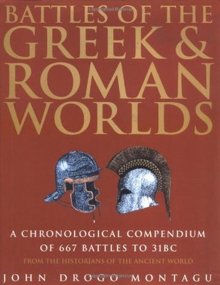 Battles of the Greek and Roman Worlds: A Chronological Compendium of 667 Battles to 31BC, from the Historians of the Ancient World (Hardcover)