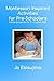 Montessori Inspired Activities For Pre-Schoolers: Home based projects for 2-6 year olds
