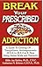 Break Your Prescribed Addition: A Guide To Coming Off Tranquilizers, Antidepressants (S.S.R.I.s, M.A.O.s) & More Using Amino Acids And Nutrient Therapy