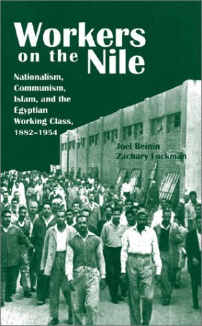 Workers on the Nile: Nationalism, Communism, Islam, and the Egyptian Working Class, 1882–1954 (Paperback)