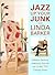 Jazz Up Your Junk With Linda Barker by Linda Barker Jazz Up Your Junk With Linda Barker by Linda Barker
