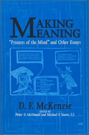 Making Meaning: "Printers of the Mind" and Other Essays (Studies in Print Culture and the History of the Book)