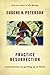 Practise Resurrection by Eugene H. Peterson