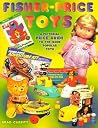 Fisher Price Toys: A Pictorial Price Guide to the More Popular Toys Fisher Price Toys: A Pictorial Price Guide to the More Popular Toys