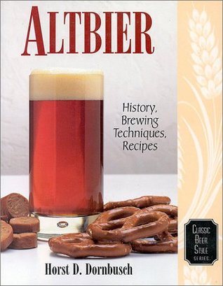 Altbier: History, Brewing Techniques, Recipes (Classic Beer Style Series, 12)