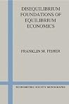 Disequilibrium Foundations of Equilibrium Economics (Econometric Society Monographs) Disequilibrium Foundations of Equilibrium Economics (Econometric Society Monographs)