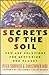 Secrets of the Soil: New Age Solutions for Restoring Our Planet