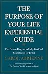 The Purpose of Your Life Experiential Guide: The Proven Program to Help You Find Your Reason for Being