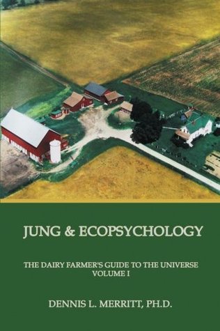Jung and Ecopsychology: The Dairy Farmer's Guide to the Universe, Vol. 1 (Paperback)