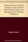Freedom From Chronic Disease: A drug-free nutritional program for managing your health problems