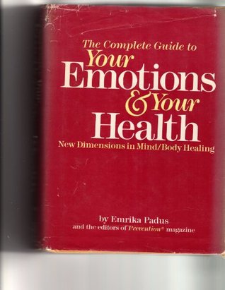 The Complete Guide to Your Emotions and Your Health: New Dimensions in Mind-Body Healing (Hardcover)