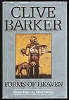 Forms of Heaven: Three Plays by Clive Barker Forms of Heaven: Three Plays by Clive Barker
