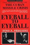 Eyeball to Eyeball: The Inside Story of the Cuban Missile Crisis